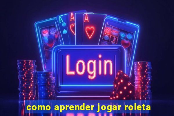 como aprender jogar roleta