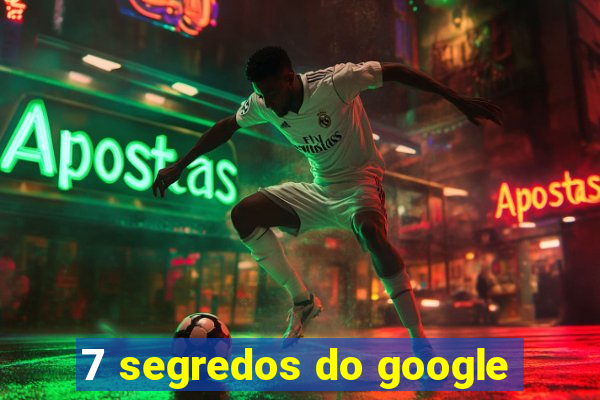 7 segredos do google
