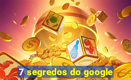 7 segredos do google