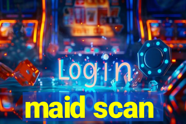 maid scan