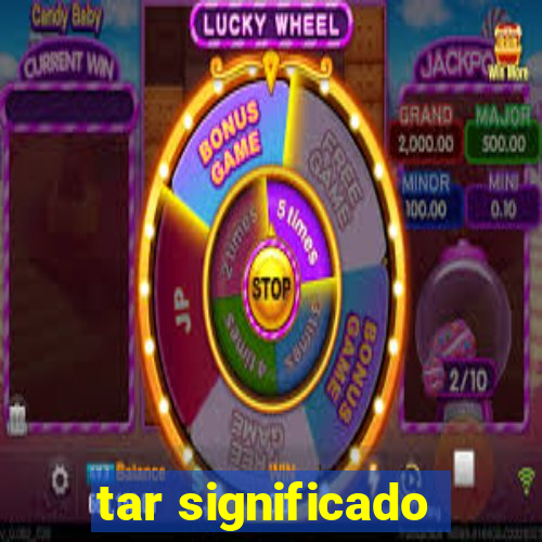 tar significado
