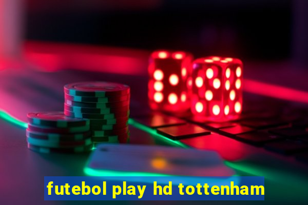 futebol play hd tottenham