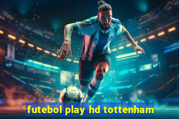 futebol play hd tottenham