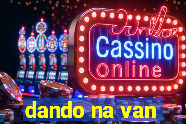 dando na van