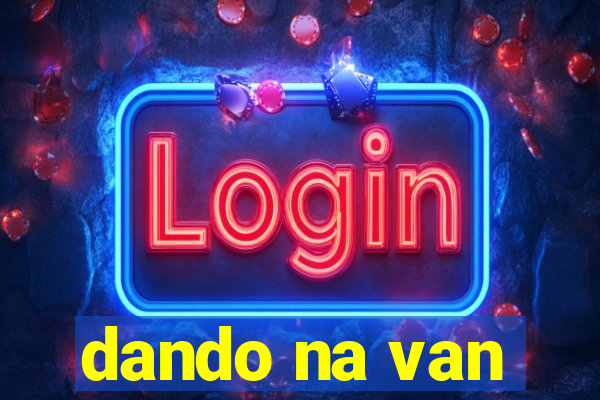 dando na van