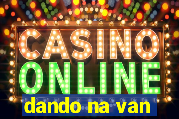 dando na van