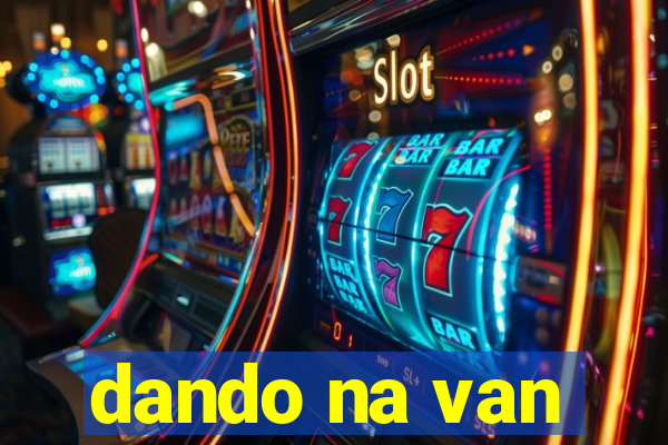 dando na van