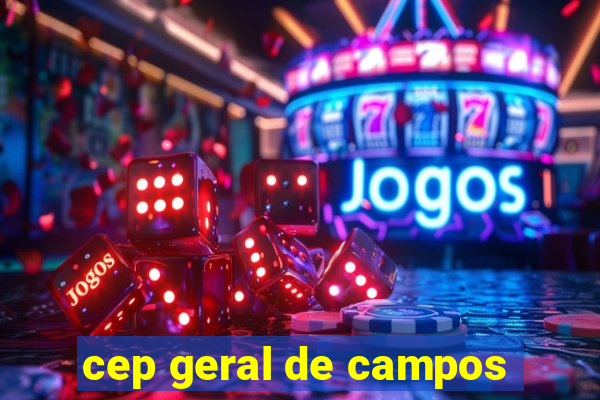 cep geral de campos