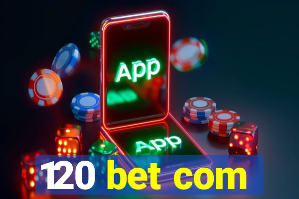 120 bet com