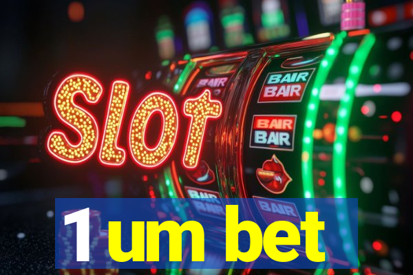 1 um bet
