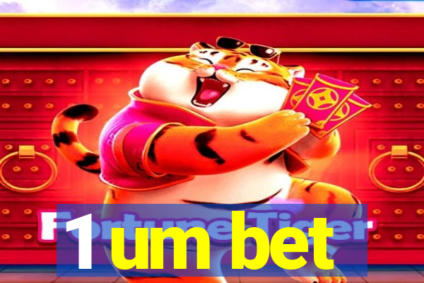 1 um bet