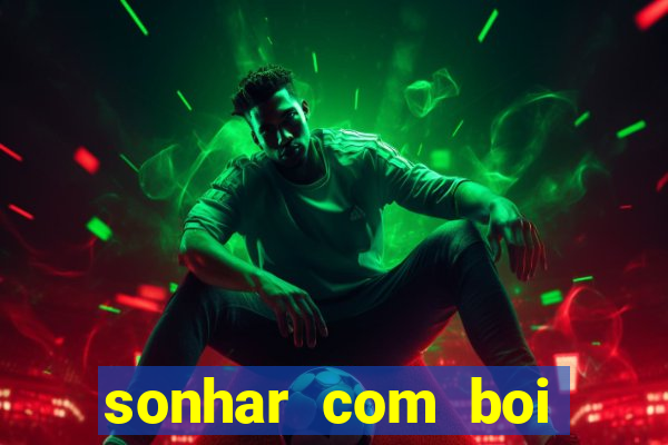 sonhar com boi jogo do bicho