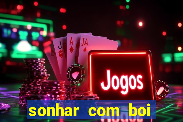 sonhar com boi jogo do bicho