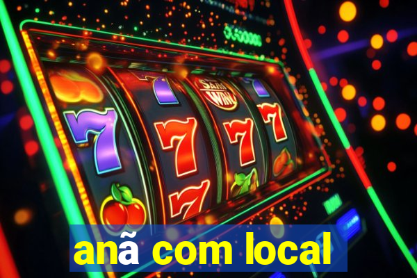 anã com local