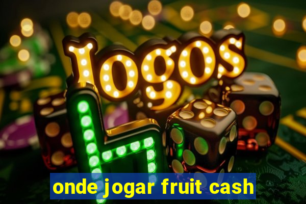 onde jogar fruit cash