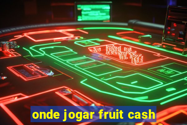 onde jogar fruit cash