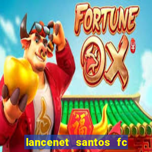 lancenet santos fc ultimas noticias