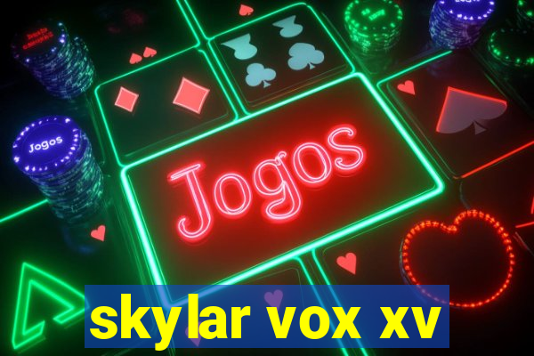 skylar vox xv