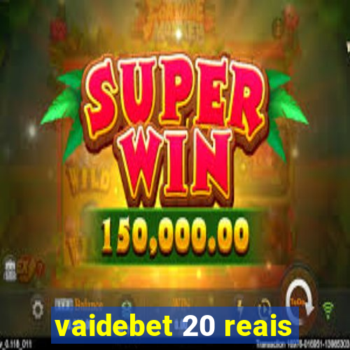 vaidebet 20 reais