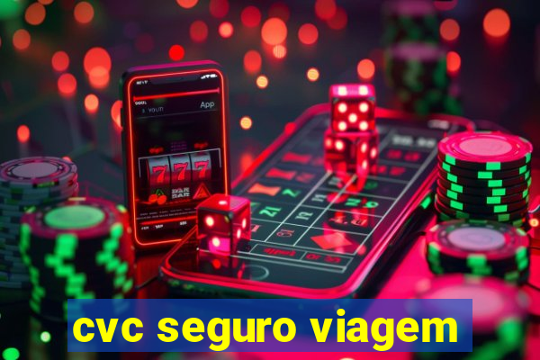 cvc seguro viagem