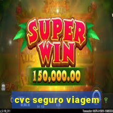 cvc seguro viagem