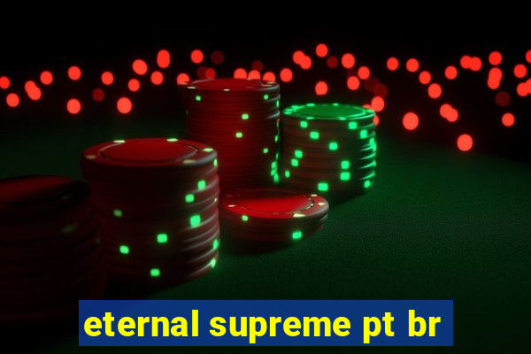 eternal supreme pt br