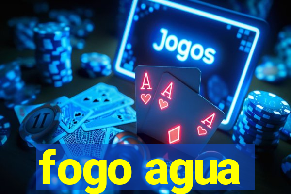 fogo agua
