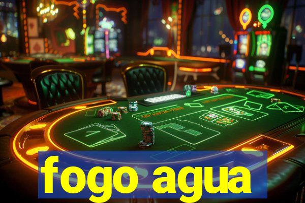 fogo agua