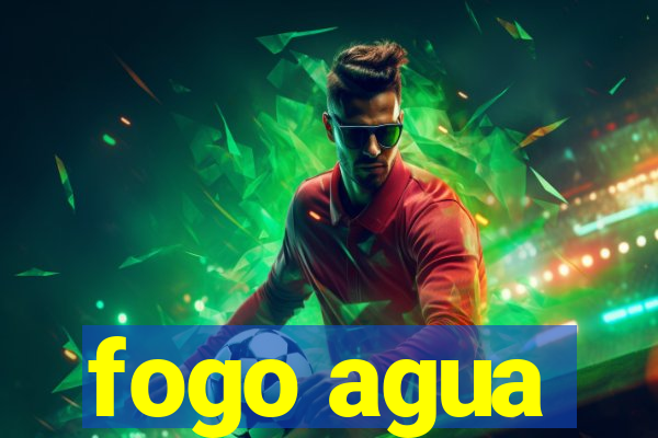 fogo agua