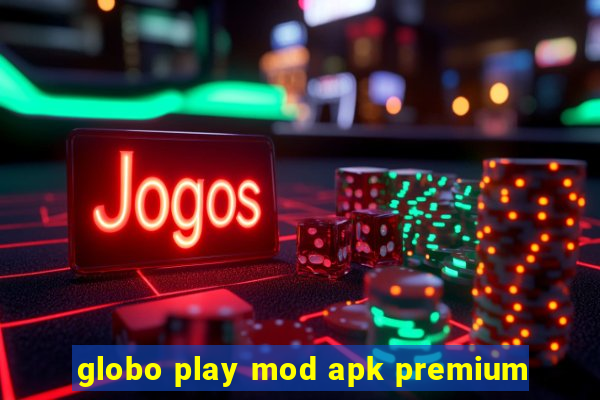 globo play mod apk premium