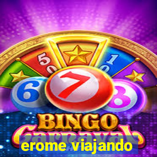erome viajando