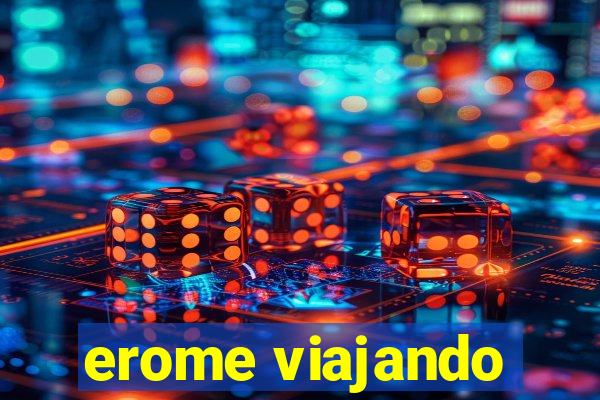 erome viajando