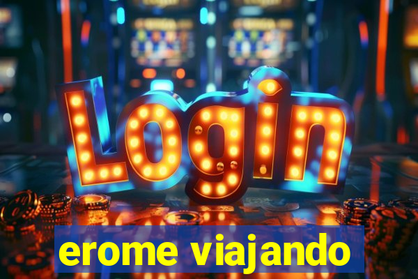 erome viajando