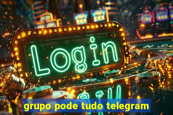 grupo pode tudo telegram