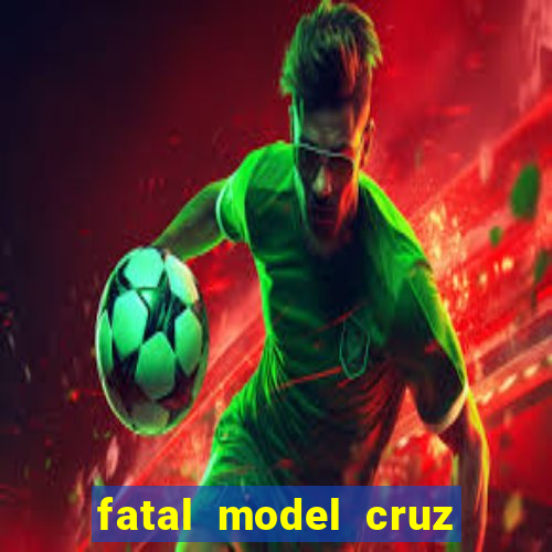 fatal model cruz das almas ba