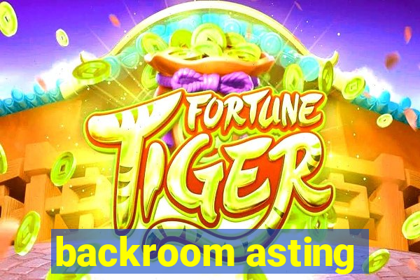 backroom asting