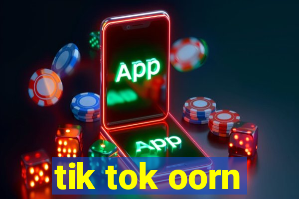 tik tok oorn