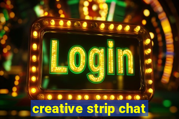 creative strip chat