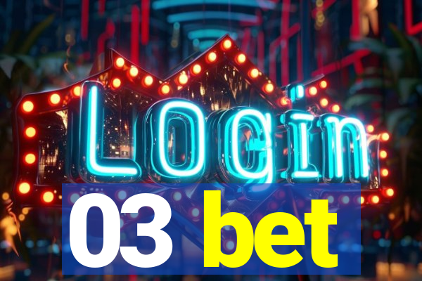 03 bet