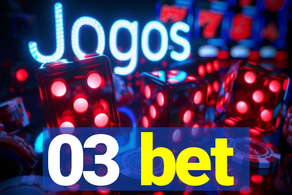 03 bet