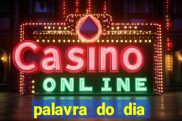 palavra do dia jogo contexto