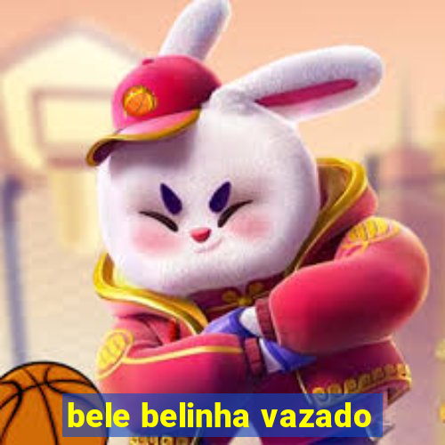bele belinha vazado