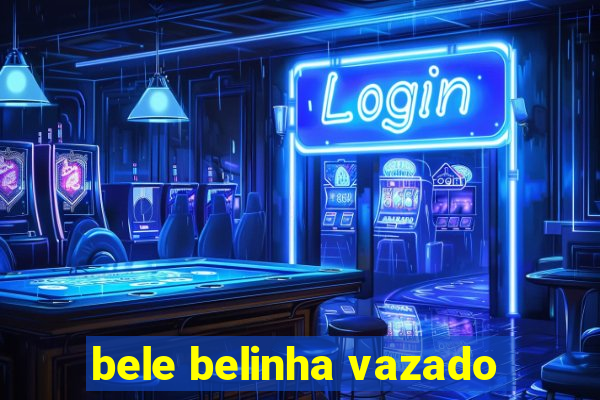 bele belinha vazado