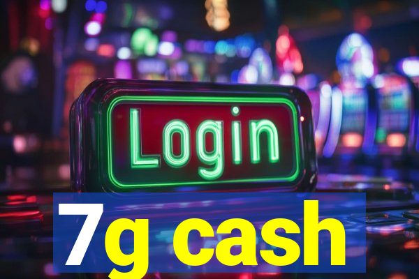 7g cash