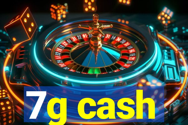 7g cash