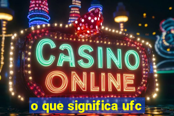 o que significa ufc