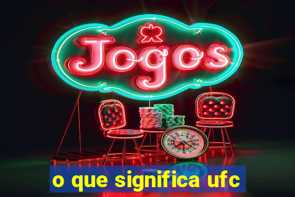 o que significa ufc
