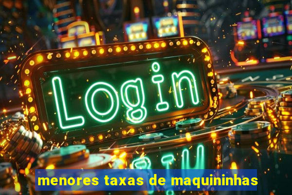 menores taxas de maquininhas