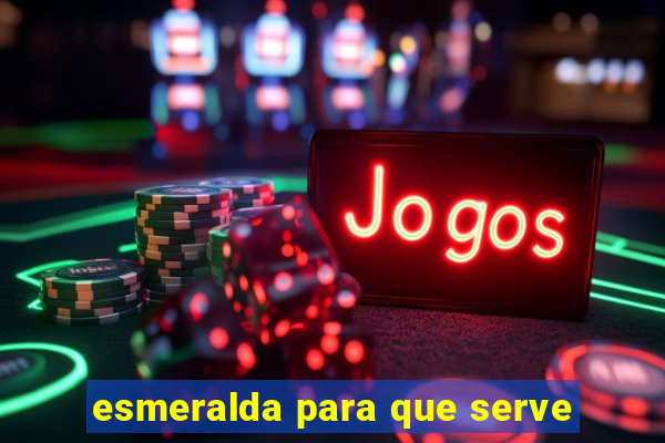 esmeralda para que serve