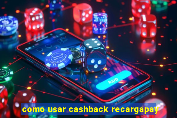 como usar cashback recargapay